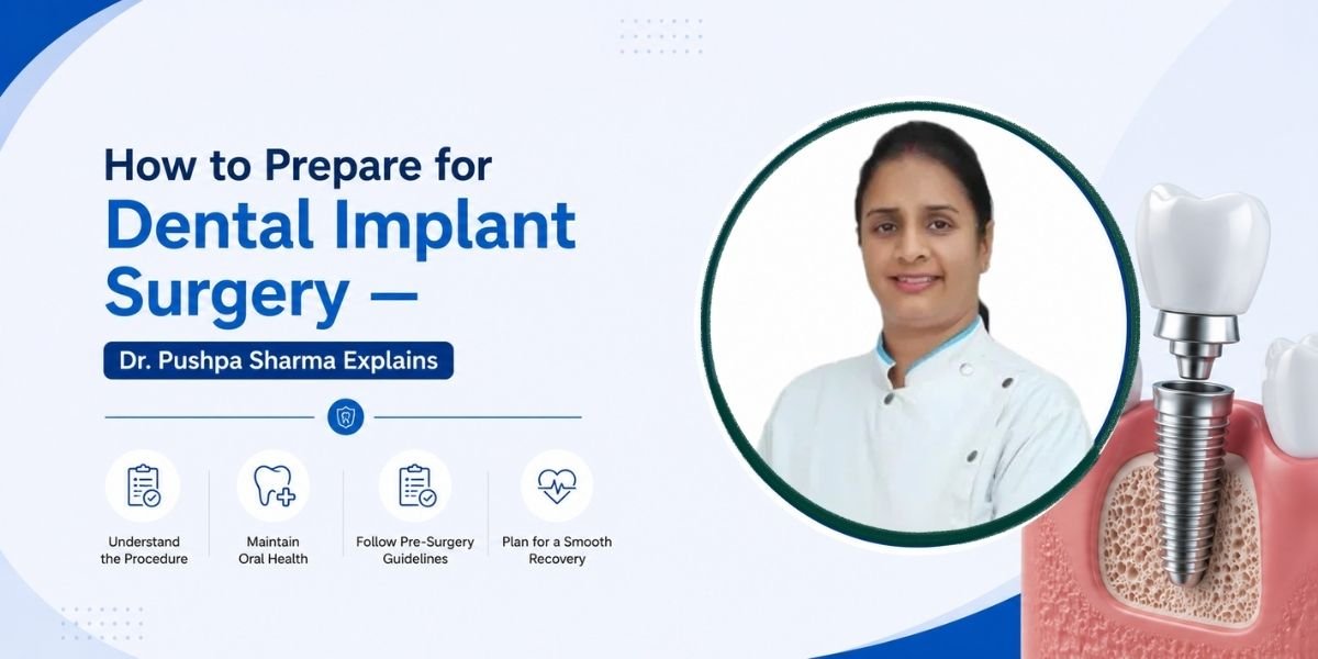 Dental implant surgery preparation explained by Dr. Pushpa Sharma showing oral health checkup and implant consultation process